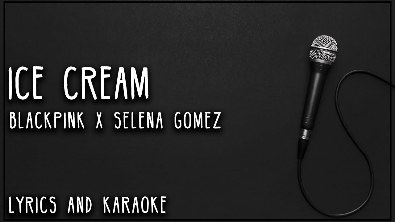 Karaoke – ICE CREAM – BLACKPINK X SELENA GOMEZ