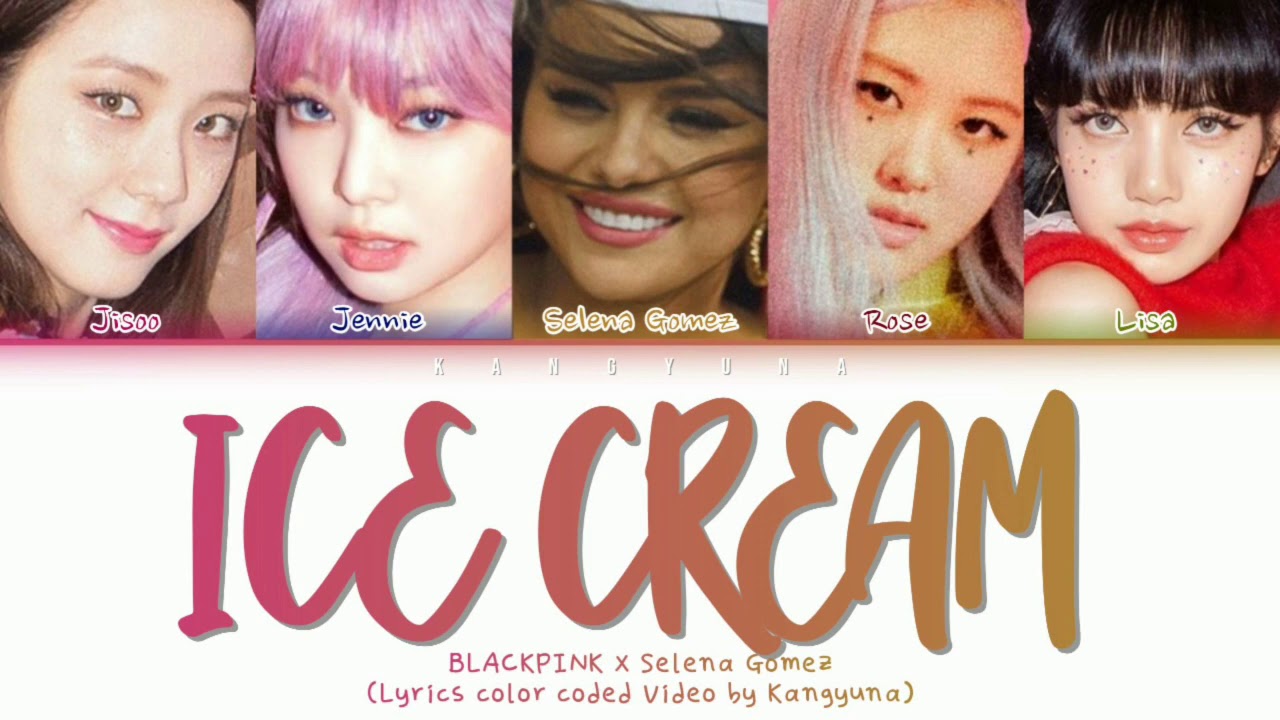 BLACKPINK (블랙핑크) – 'Ice Cream (with Selena Gomez)' Lyrics (Color coded Han/rom/eng/가사)