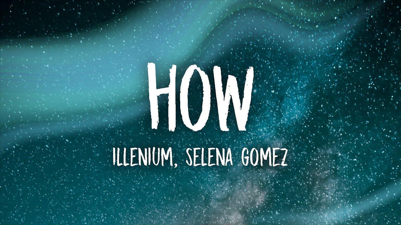 Illenium & Selena Gomez – How (Lyrics) [Bloom Line & BLÜ EYES – How (Lyrics)]