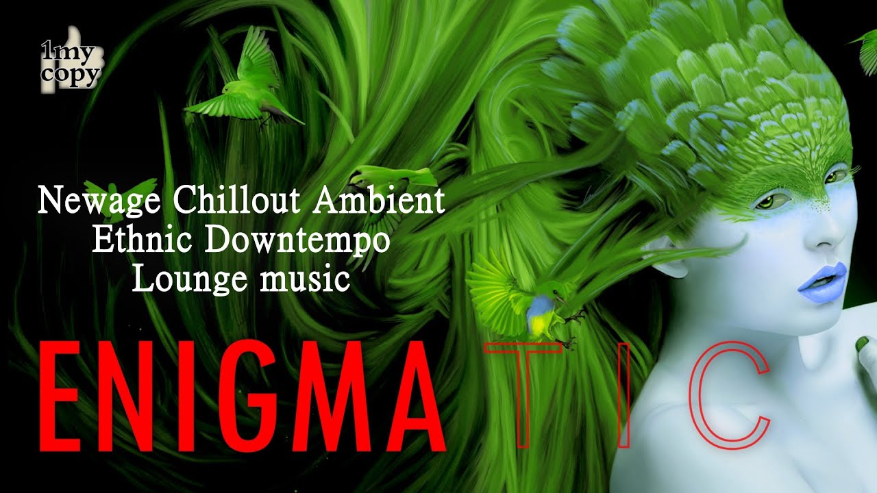 ENIGMA t i c(mix.31_2021) Ethnic, New Age, Chillout, Buddha Bar, Remix, Lounge music