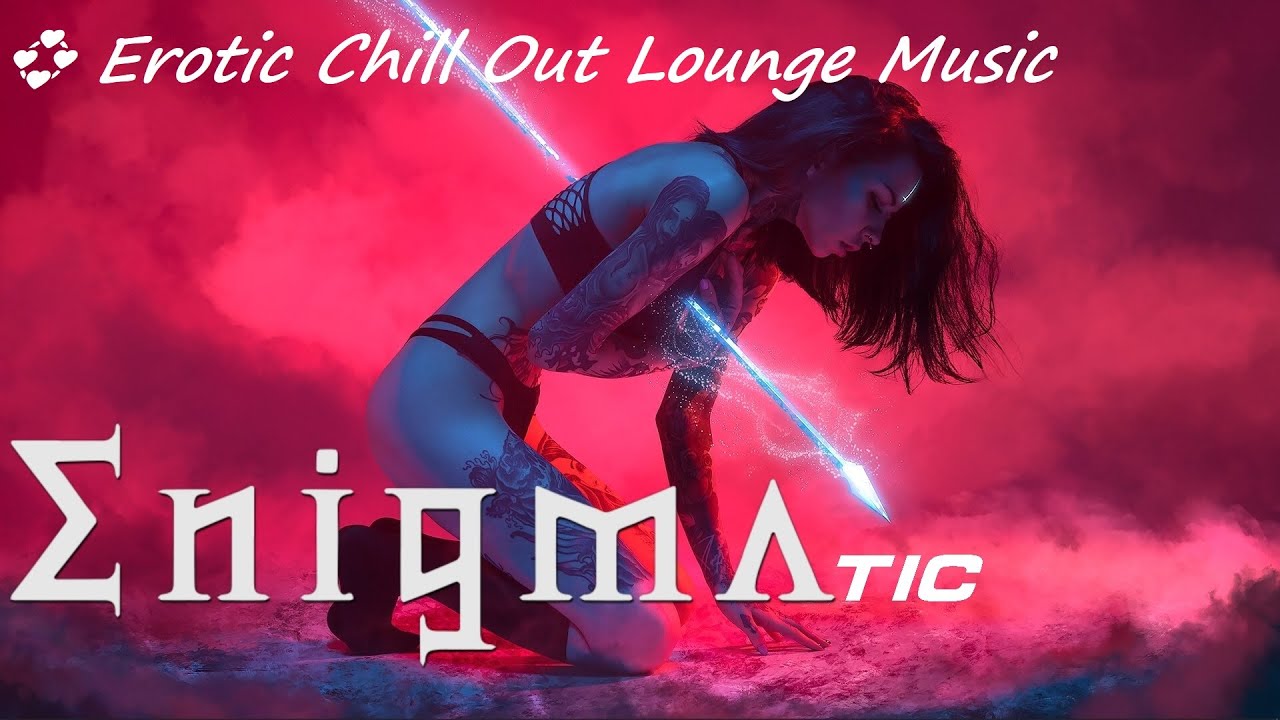 ENIGMAtic 💞 Erotic Chill Out Lounge Music