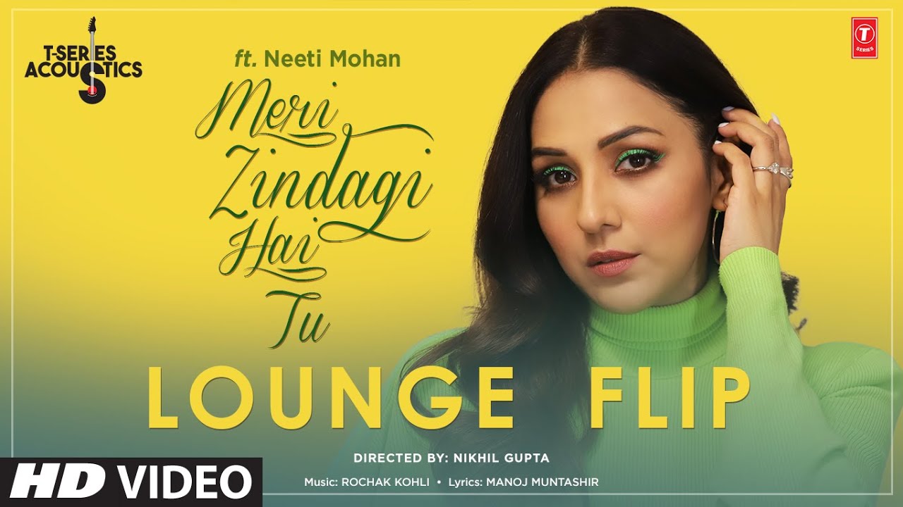 Meri Zindagi Hai Tu: LOUNGE FLIP Ft. Neeti Mohan, Rochak Kohli, Manoj Muntashir | T-Series Acoustics