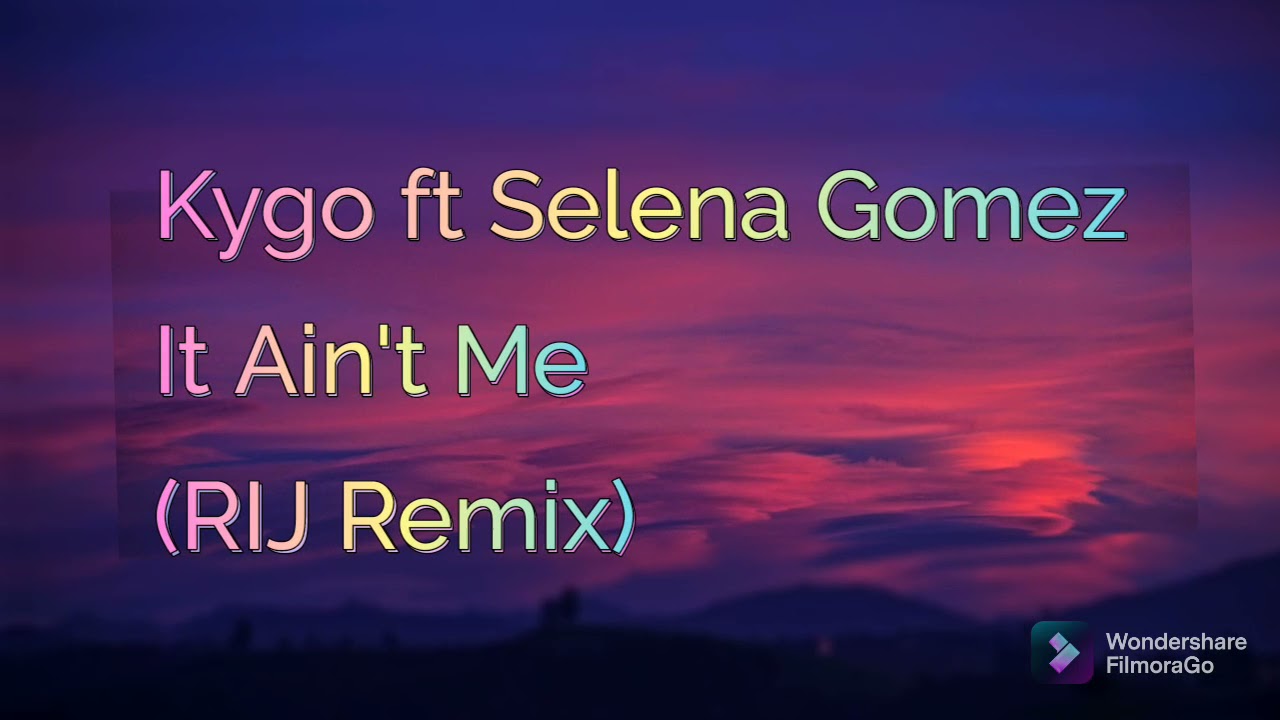 It Ain't Me – (RIJ Remix) ft. Kygo & Selena Gomez [Lyrics] {2021}