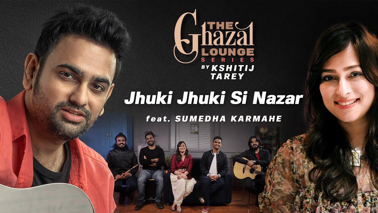 Jhuki Jhuki Si Nazar| The Ghazal Lounge Series| Kshitij Tarey ft. Sumedha Karmahe