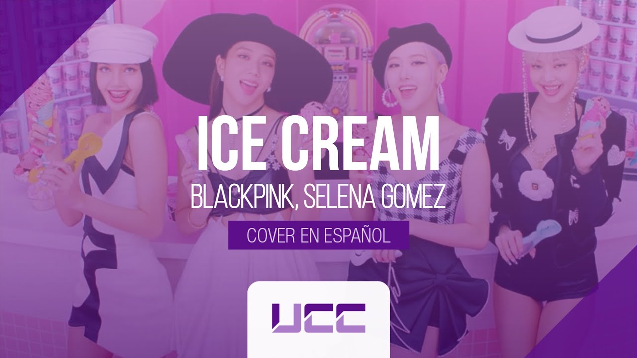 BLACKPINK 'Ice Cream' with Selena Gomez (cover en español) | UCC Team