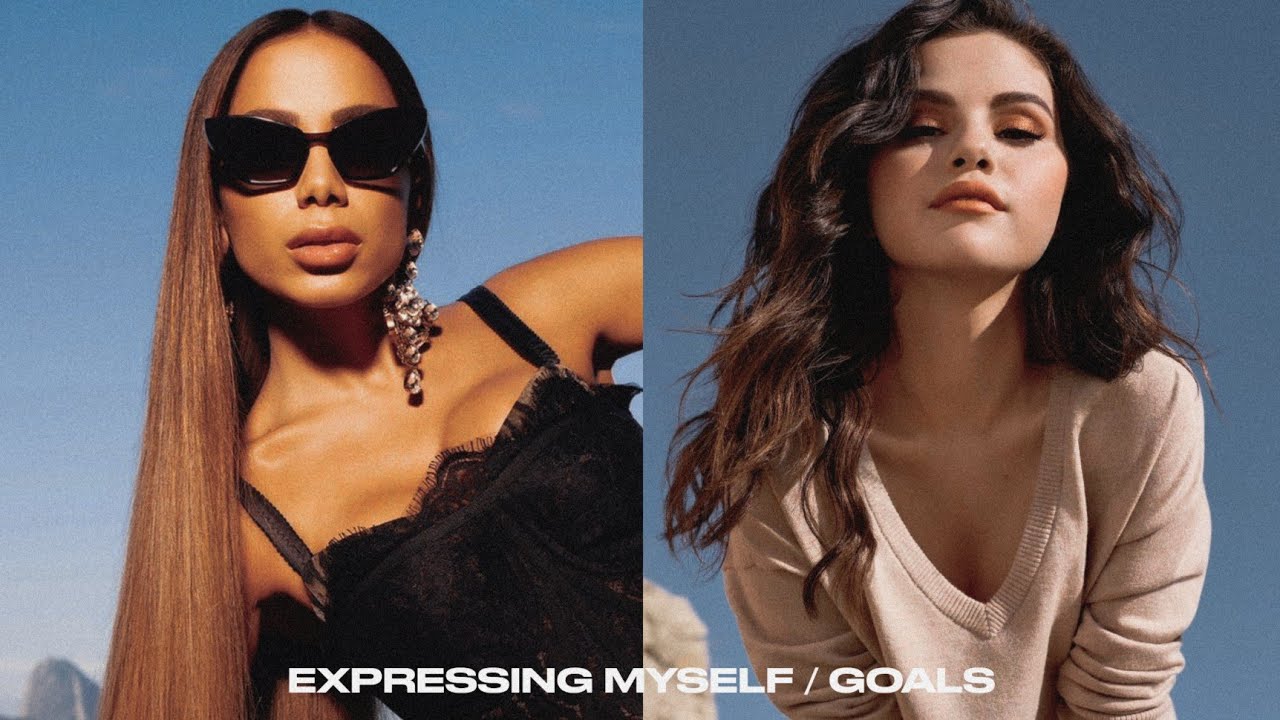 Anitta, Selena Gomez – expressing myself/ goals (Made in Brazil)