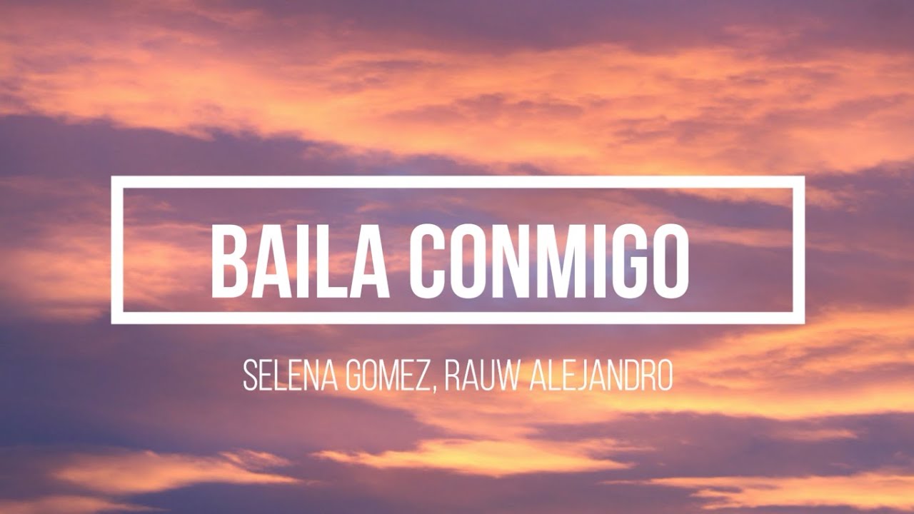 Selena Gomez,Rauw Alejandro-Baila Conmigo (Letra/Lyrics)