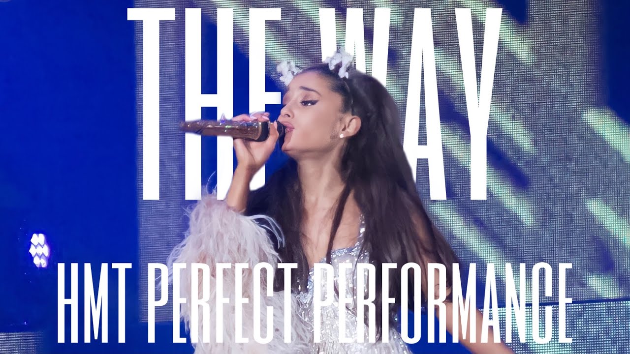 ariana grande – the way (hmt perfect performance)