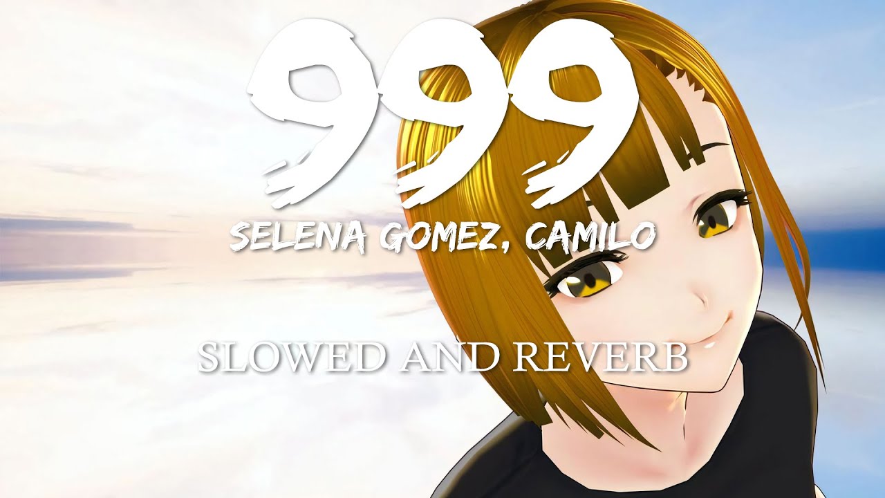 Selena Gomez, Camilo – 999 (Slowed and Reverb)