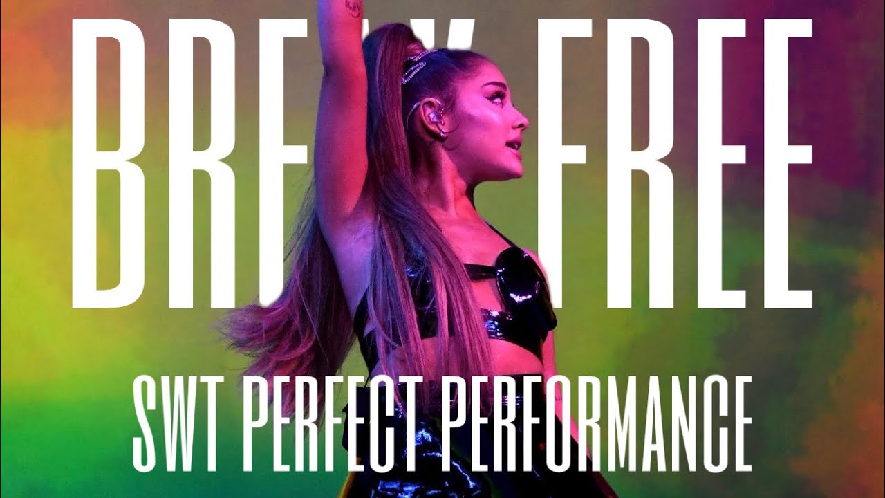 ariana grande – break free (swt perfect performance)