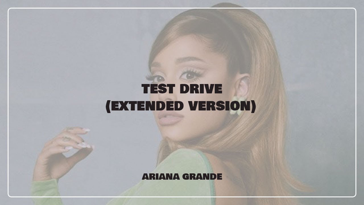 Ariana Grande: "test drive" (extended version)