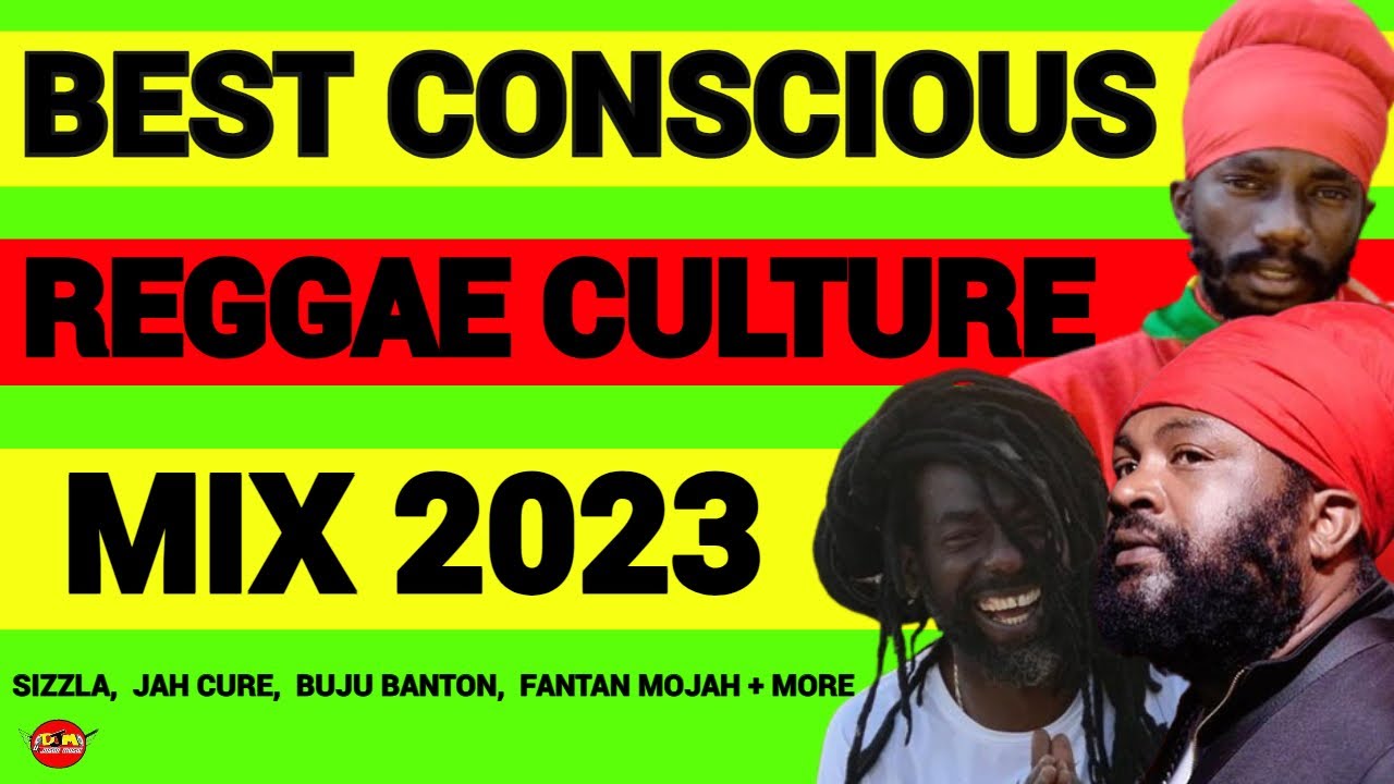 BEST CONSCIOUS REGGAE CULTURE MIX 2023, SIZZLA, BUJU BANTON, JAH CURE, FANTAN MOJAH + MORE