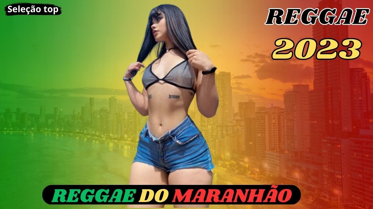 ♫REGGAE 2023 – REGGAE DO MARANHÃO 2023 –  (SELEÇÃO TOP)