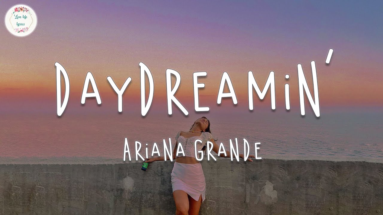 Ariana Grande – Daydreamin' (Lyrics Video) | I've never seen a man with so much dimension