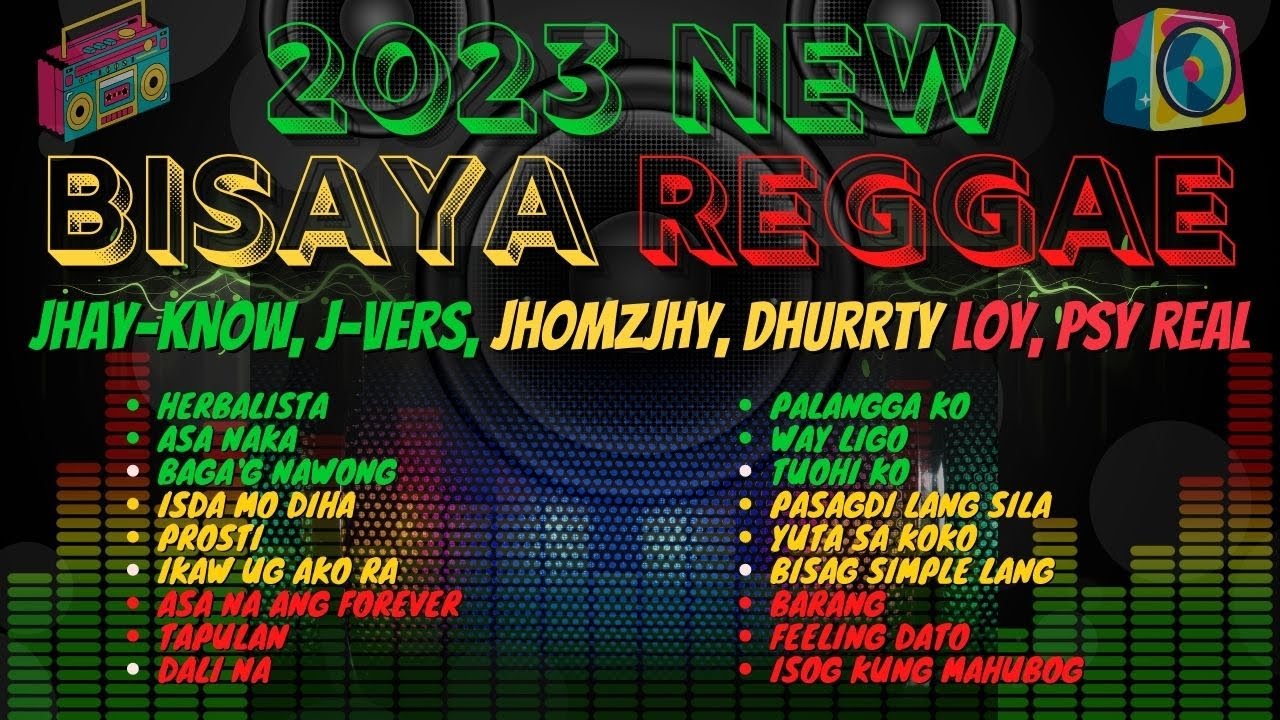 2023 NEW BISAYA REGGAE COMPILATION/NON-STOP of JHAY-KNOW, J-VERS, JHOMZJHY, DHURRTY LOY, PSY REAL