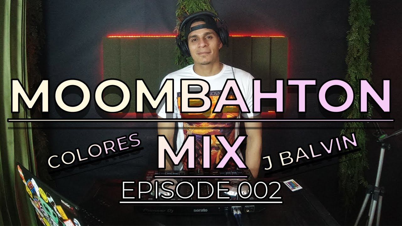 MOOMBAHTON MIX COLORES DE J BALVIN  -EPISODE 002- (DJ JOSBER AZOCAR) -PIONEER SB3-