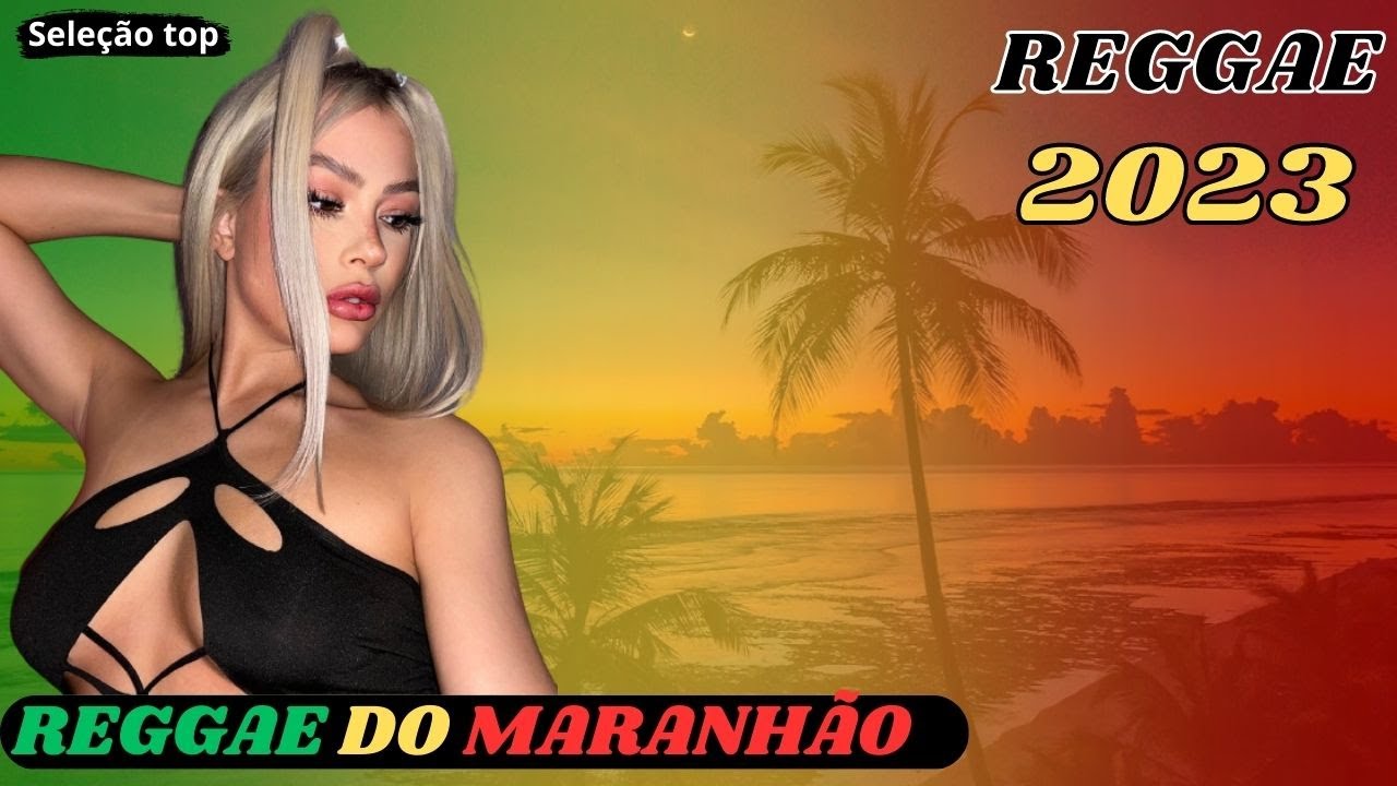 ♫REGGAE 2023 – REGGAE DO MARANHÃO 2023 (Seleção Top)