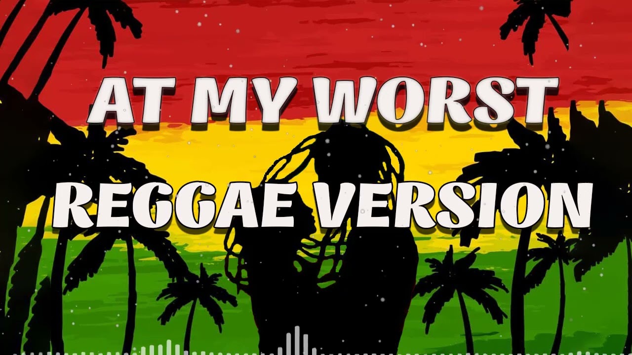 AT MY WORST | REGGAE MUSIC | REGGAE SONG MUSIC | TOP BEST REGGAE SONG