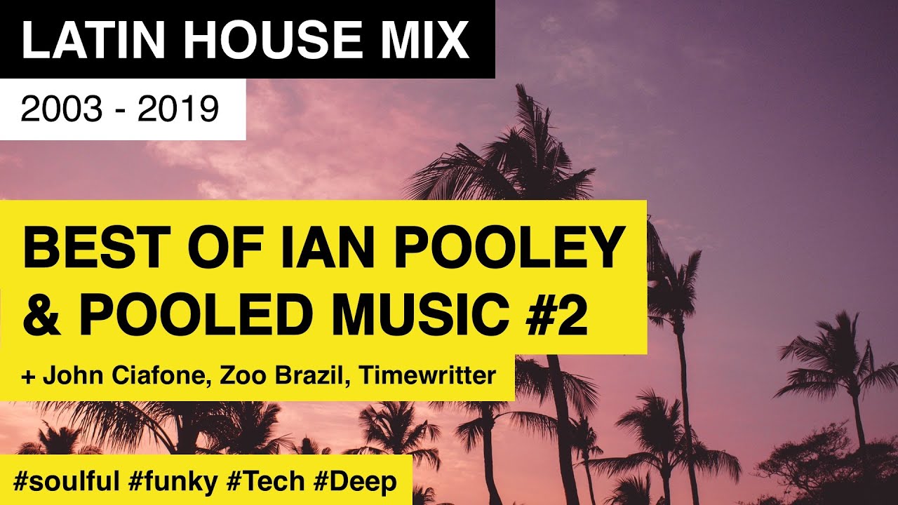 Best of IAN POOLEY & POOLED MUSIC #2  / 2003-2019 / Latin House Mix