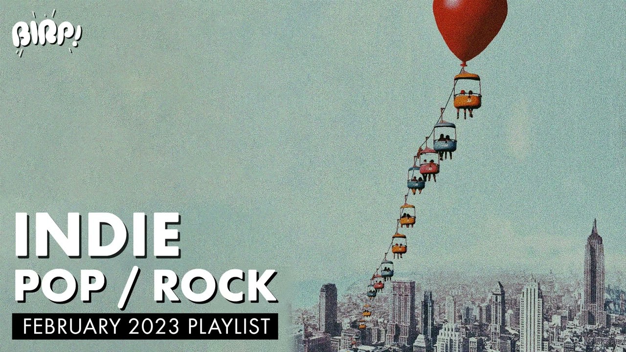 Indie Pop / Rock Playlist | BIRP! February 2023