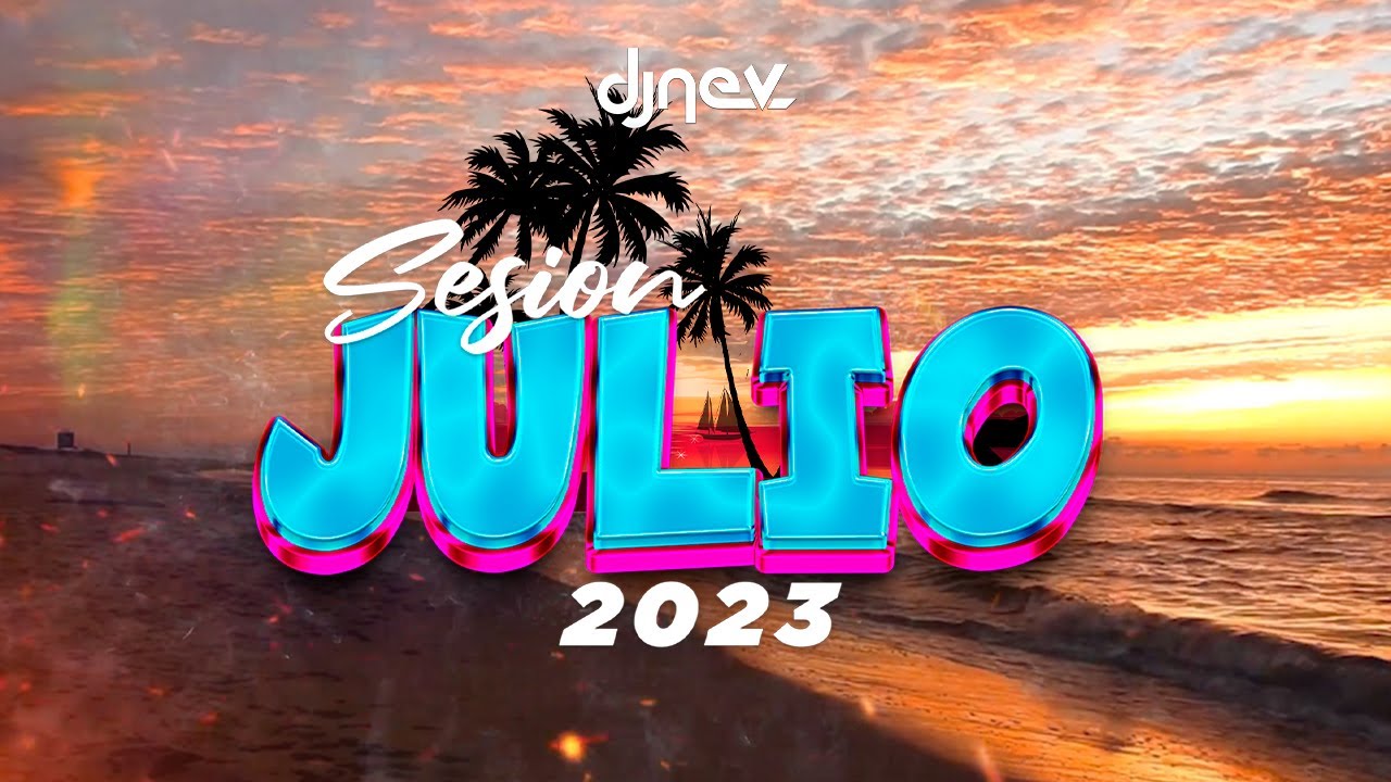 Sesion JULIO 2023 MIX (Reggaeton, Comercial, Trap, Flamenco, Dembow) DJ NEV