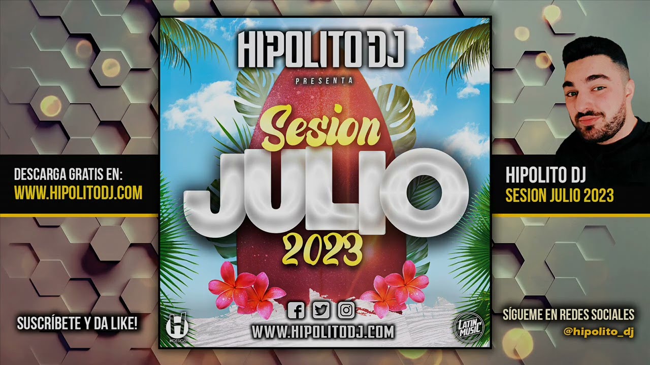 16.Hipolito Dj – Sesion Julio 2023 (Reggaeton, Latin, Techno, Tiktok, Dembow, EDM)