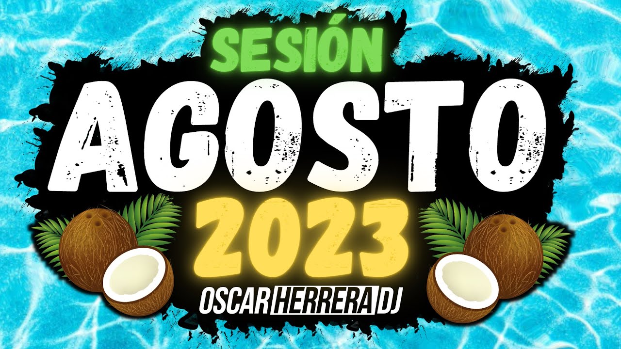 Sesion AGOSTO 2023 MIX (Reggaeton, Comercial, Trap, Flamenco, Dembow) Oscar Herrera DJ