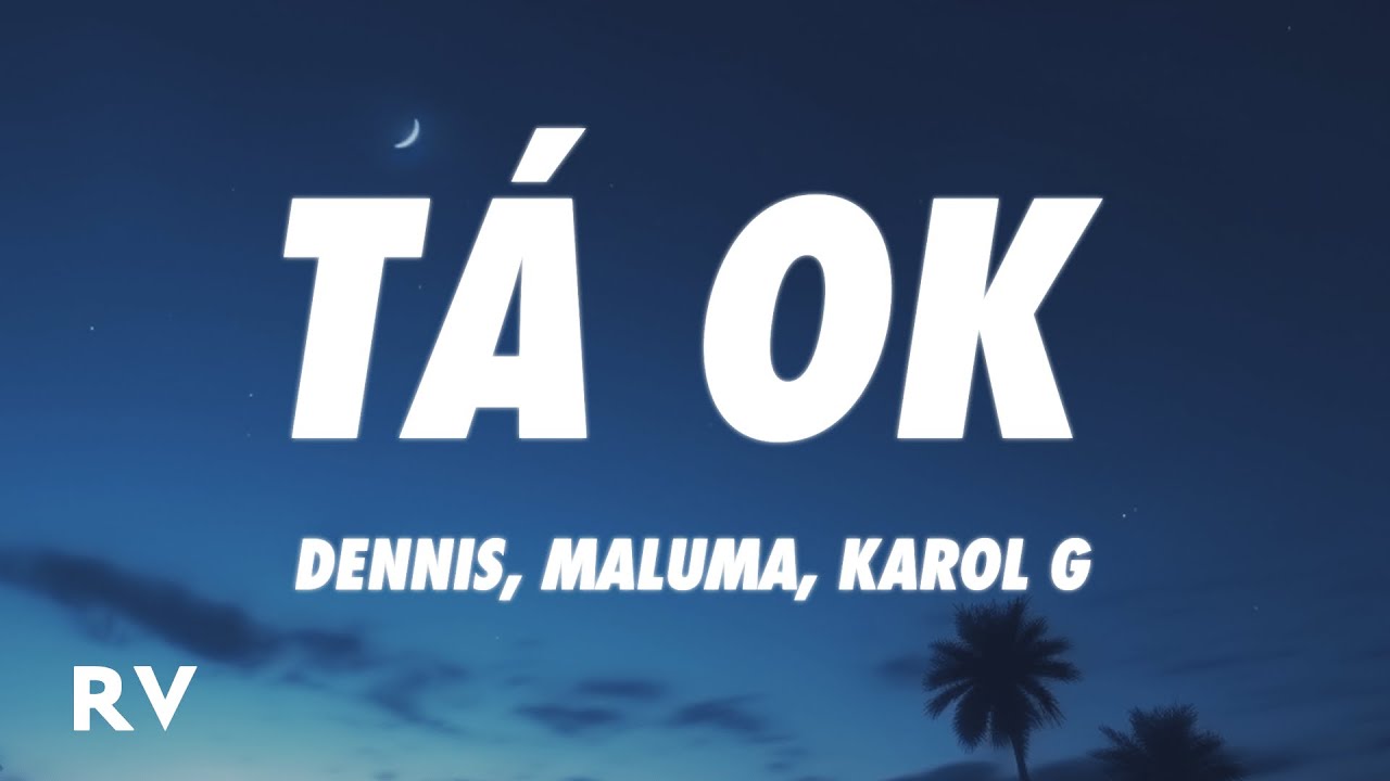 DENNIS, Karol G, Maluma – Tá OK (Remix) (Letra/Lyrics) ft. MC Kevin o Chris