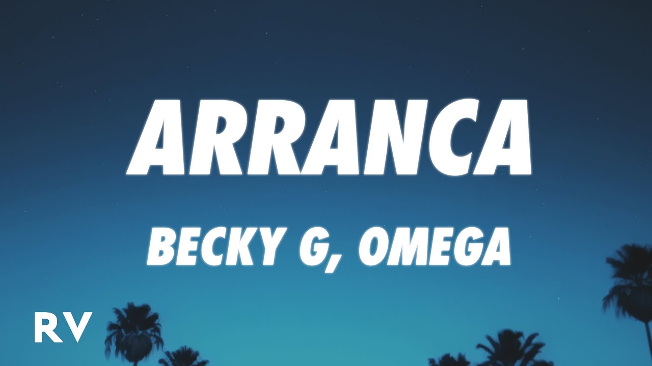 Becky G – Arranca (Letra/Lyrics) ft. Omega