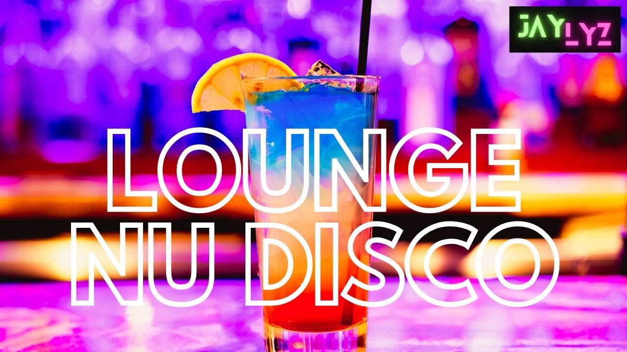 LOUNGE NU DISCO HOUSE Music  | #001 | Chill Out Lounge Bar Deep House & Nu Disco Mix