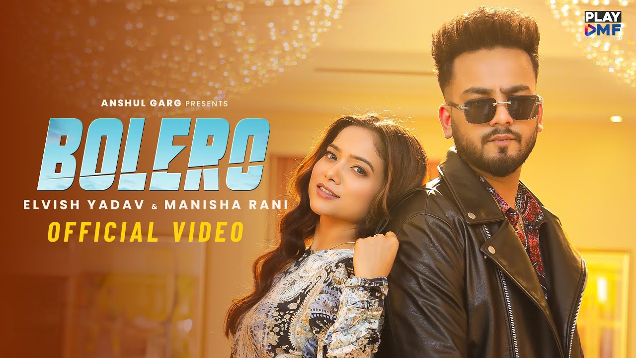 BOLERO – Elvish Yadav & Manisha Rani | Preetinder | Asees Kaur | Rajat Nagpal | Babbu | Anshul Garg