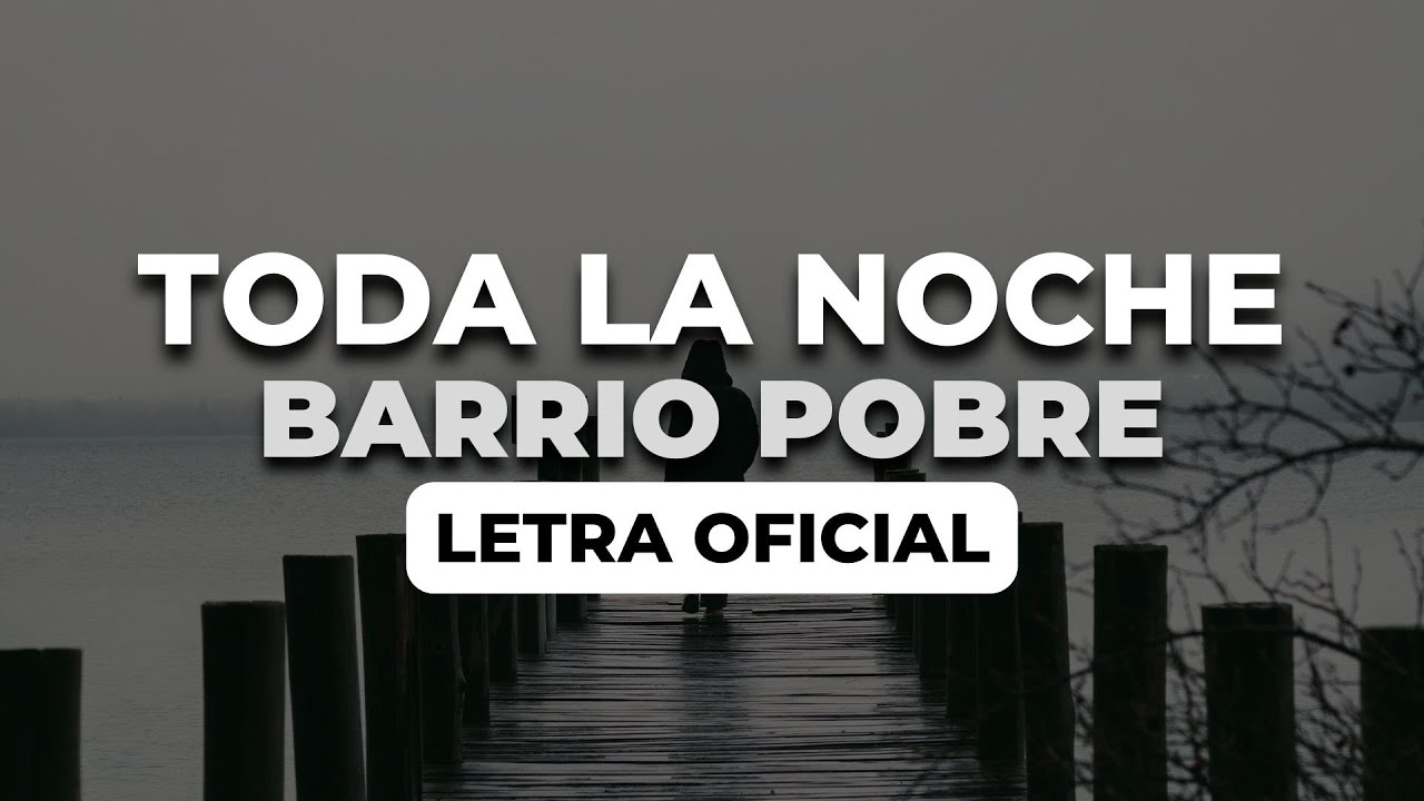 Barrio Pobre  – Toda La Noche (Letra Oficial)