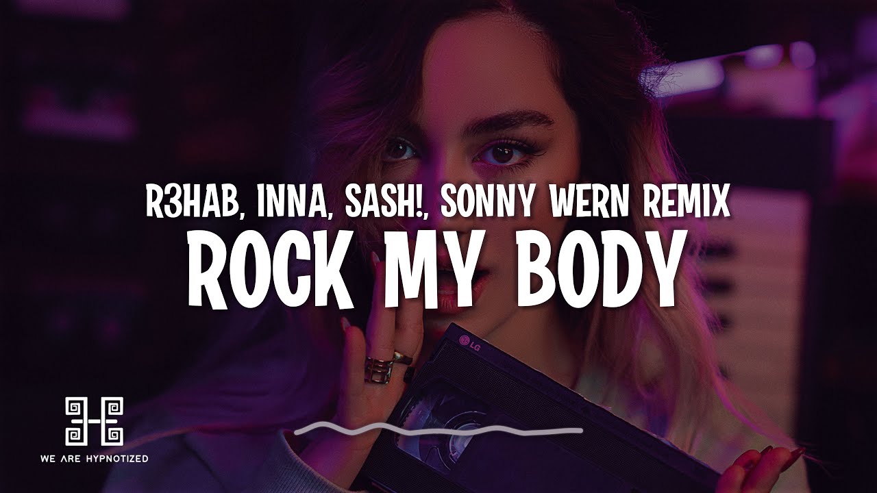 R3HAB, INNA – Rock My Body (with Sash!) (Sonny Wern Remix)