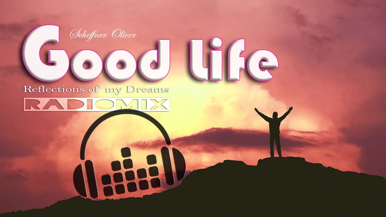 Good Life (radiomix) Wonderful harmonic tunes to chill, relax and feel good