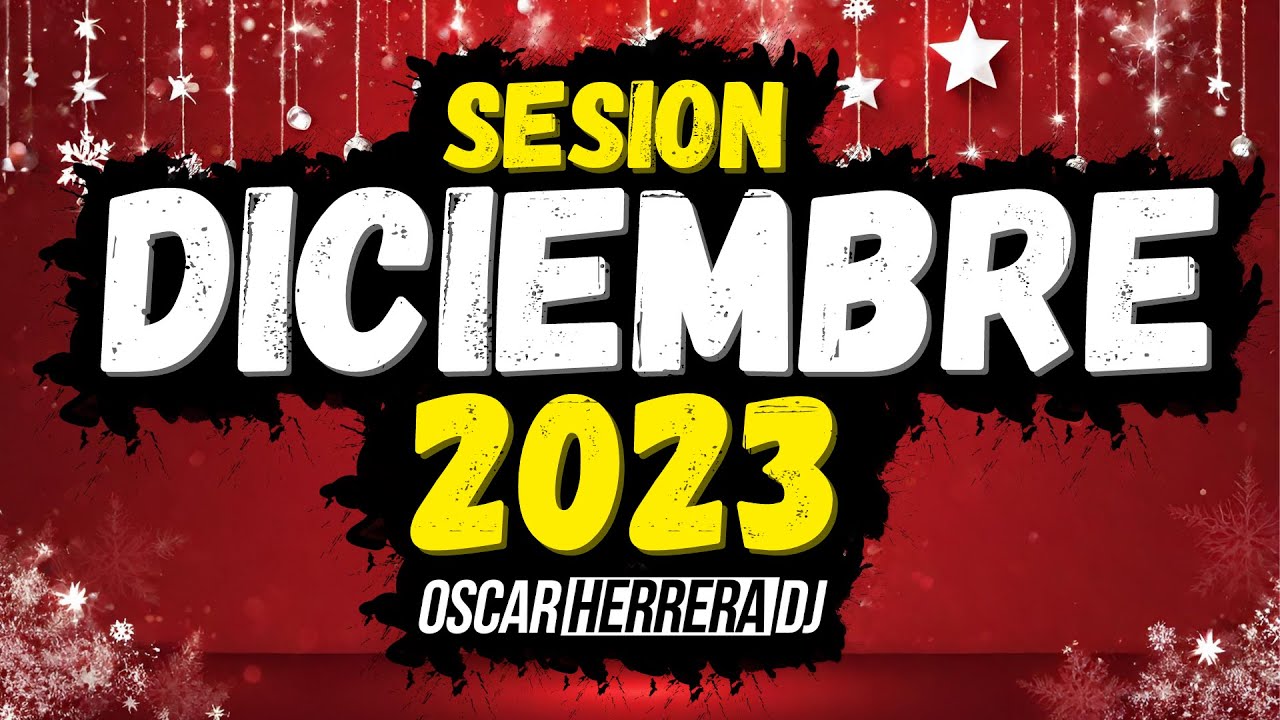 Sesion DICIEMBRE 2023 MIX (Reggaeton, Comercial, Trap, Flamenco, Dembow) Oscar Herrera DJ