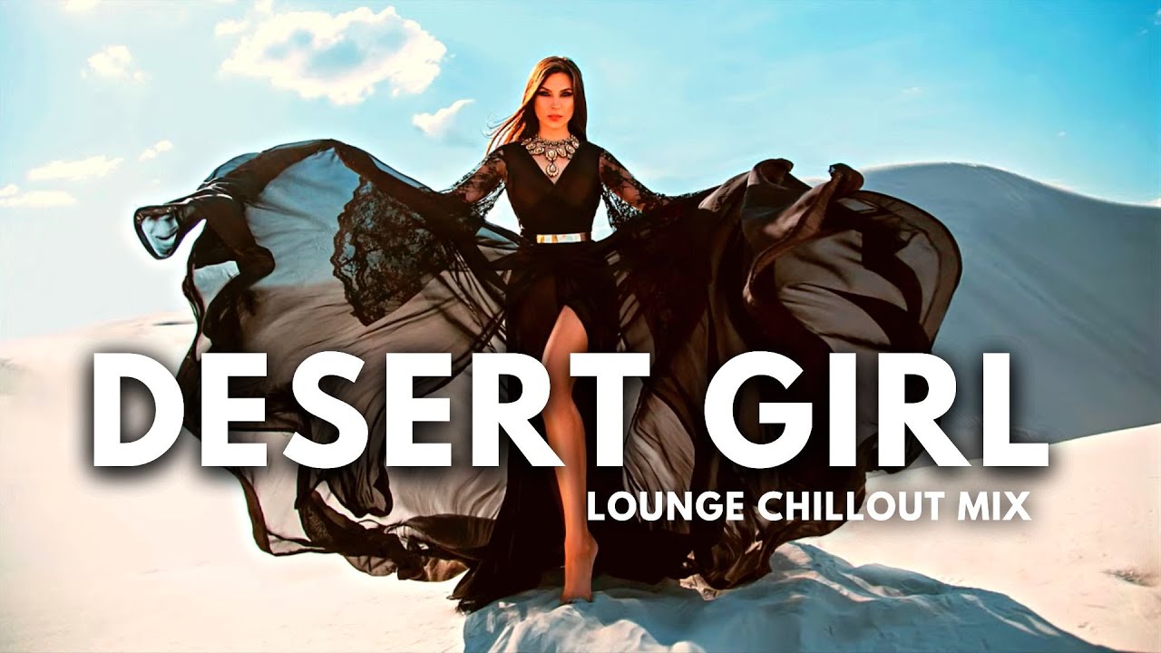 Cafe De Anatolia LOUNGE – DESERT GIRL [Lounge Chillout DJ Mix]