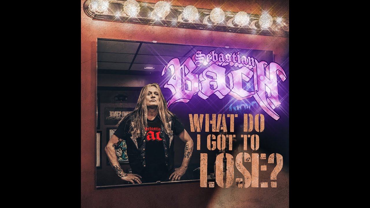 SEBASTIAN BACH – What Do I Got To Lose? (OFFICIAL MUSIC VIDEO)