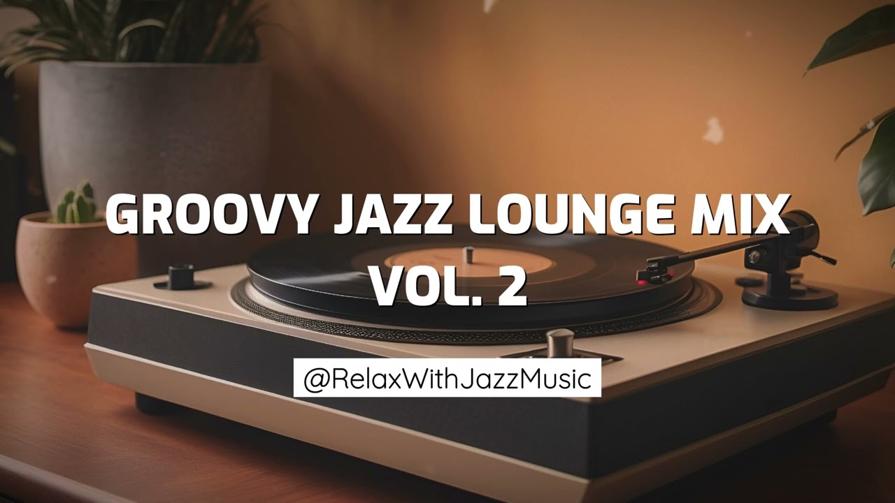 Groovy Jazz Lounge Mix Vol. 2 – Energizing Melodies for Your Soul