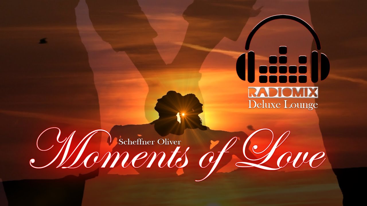 Moments of Love (radiomix) Ambient Chillout Lounge Relaxing Music (Deluxe Lounge)