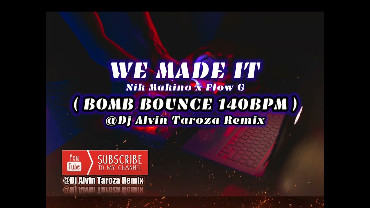 WE MADE IT ( BOMB BOUNCE 140BPM ) – Dj Alvin Taroza Remix