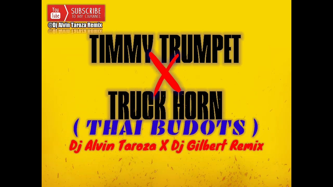 Timmy Trumpet x Truck Horn ( Thai Budots ) Dj Alvin Taroza x Dj Gilbert Remix