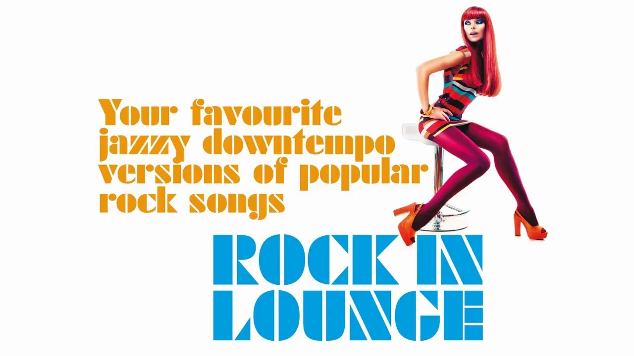 Top Nu Jazz Chillout- Rock in Lounge -Downtempo Versions of Popular Rock Songs Background Restaurant