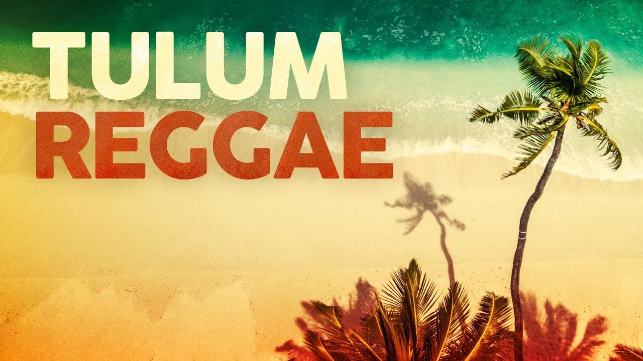 TULUM REGGAE – Cool Music & Background Video ????????